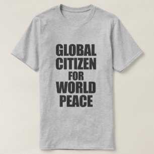 GLOBAL CITIZEN FOR WORLD PEACE T-Shirt