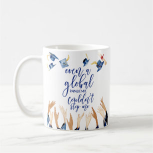 Global Pandemic Couldn't Stop Me   Graduate Coffee Mug