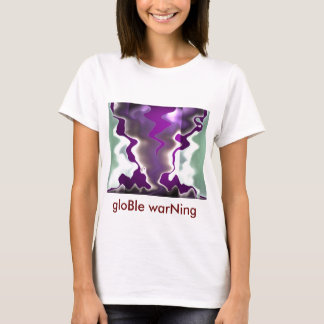 gloBal WARming GLObal WARning T-Shirt