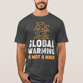 Global Warming is Not a Hoax Climate Change T-Shirt