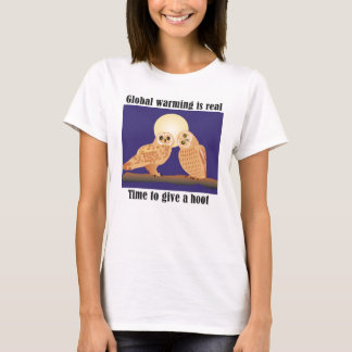 Global warming is real, time to give a hoot T-Shirt