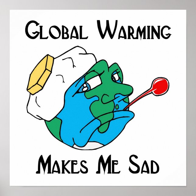 global warming makes me sad poster (Front)