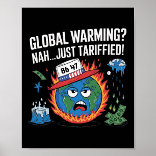 Global Warming Nah Just Tariffied Humor 8647 Anti Poster