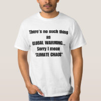 Global warming sorry I mean CLIMATE CHOAS T-shirt
