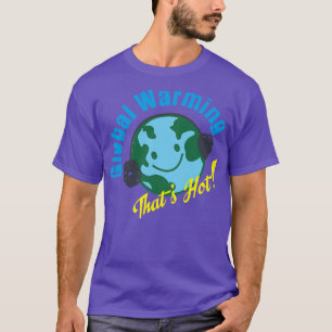 GLOBAL WARMING T-Shirt