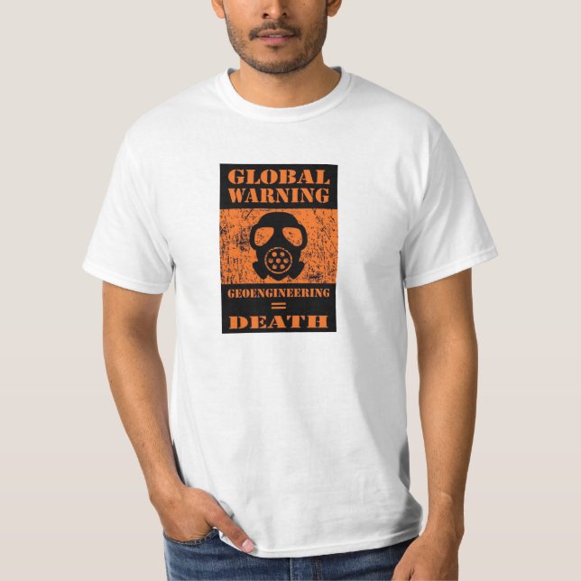GLOBAL WARNING….. GEOENGINEERING = DEATH T-Shirt (Front)