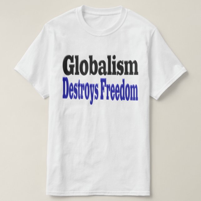 Globalism Destroys Freedom T-Shirt (Design Front)