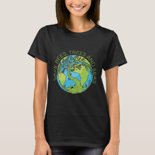 Glol Warming Earth Day Save Bees Trees And Seas  T-Shirt