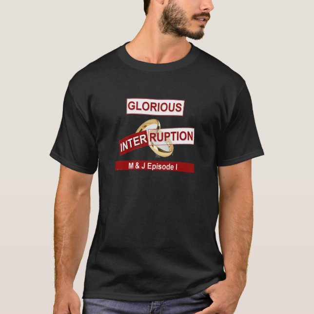 Glorious Interruption: A Golden Beginning T-Shirt (Front)