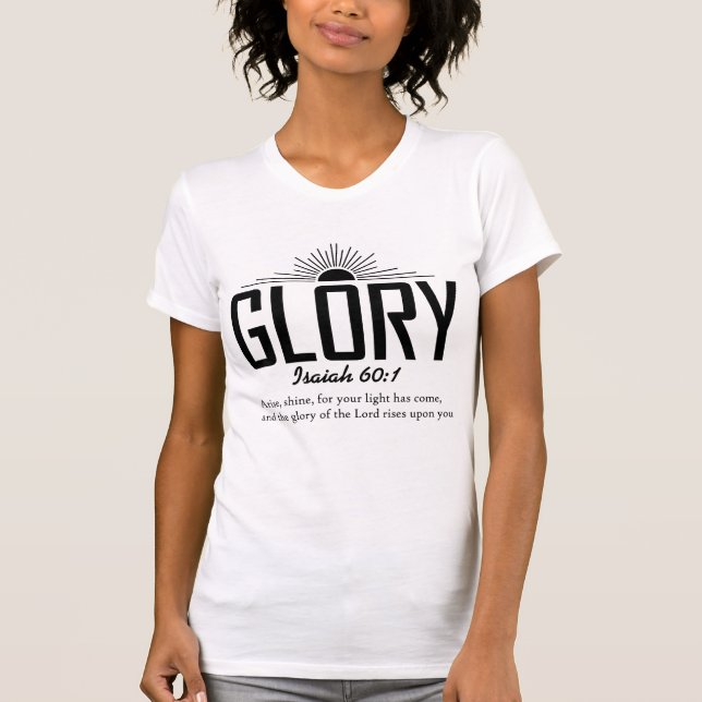 Glory – Isaiah 60:1 Christian Scripture T-Shirt (Front)