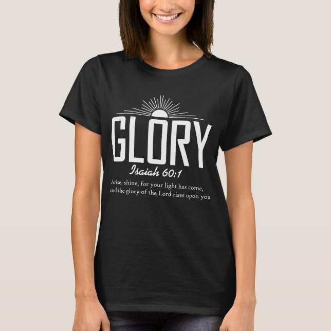 Glory – Isaiah 60:1 Christian Scripture T-Shirt (Front)