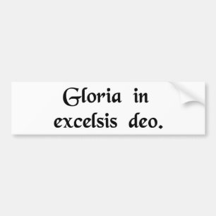 Glory to God in the highest. Bumper Sticker