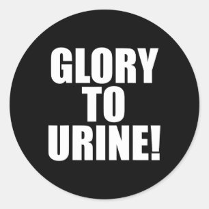 Glory To Urine  Classic Round Sticker