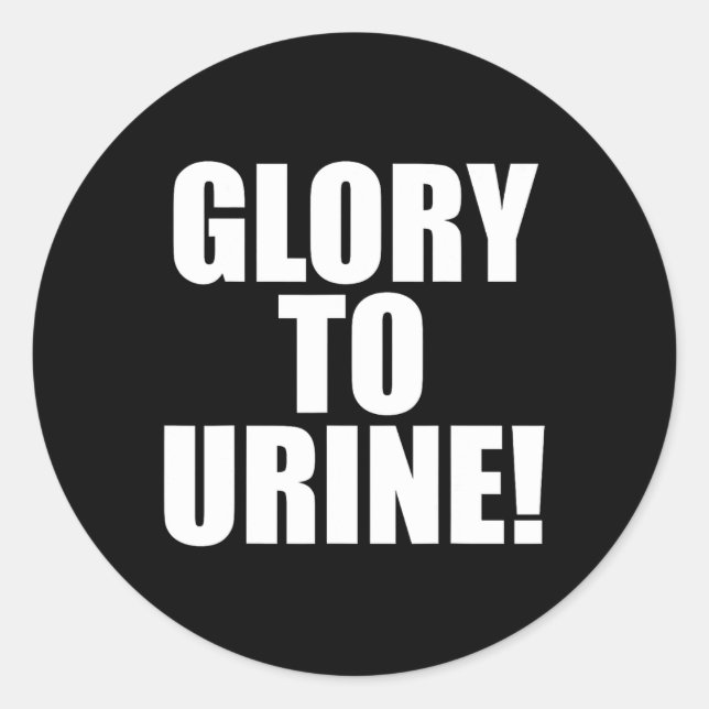 Glory To Urine  Classic Round Sticker (Front)