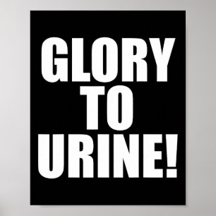 Glory To Urine Poster