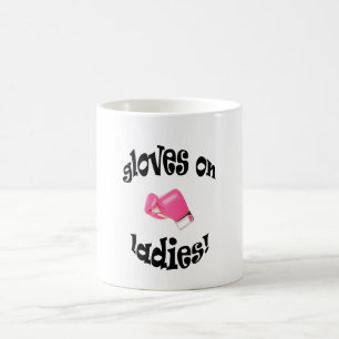 Gloves On Ladies! Coffee Mug
