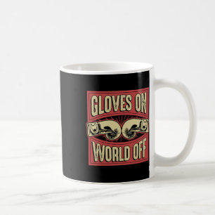 Gloves On World Off Funny Kickboxing Boxing Martia Coffee Mug