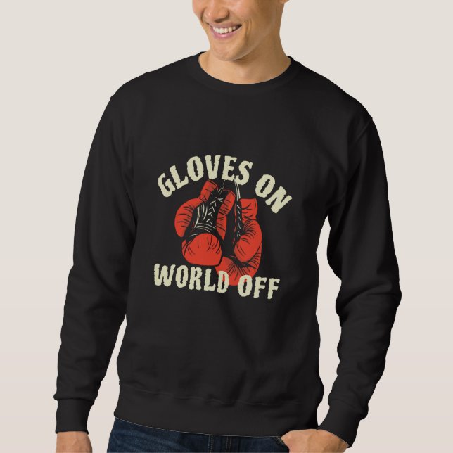 Gloves On World Off  Kickboxing Sweatshirt (Front)