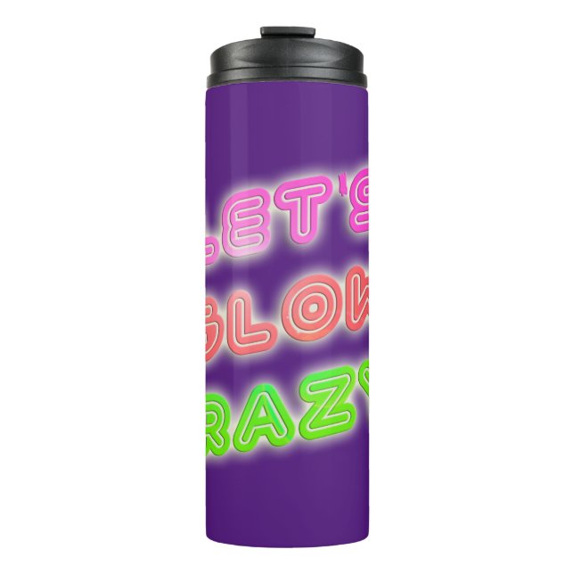 Glow Crazy Cool Neon Shiny Slogan Fun Thermal Tumbler (Front)