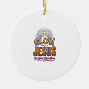 Glow for Jesus Let Your Light Shine Christian Desi Ceramic Ornament