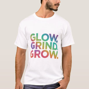 Glow Grind Grow T-Shirt