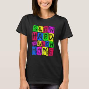 Glow Hard Or Glow Home 70s 80s For Man Woman 1 T-Shirt
