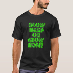 Glow Hard Or Glow Home 70s 80s Glow 1 T-Shirt