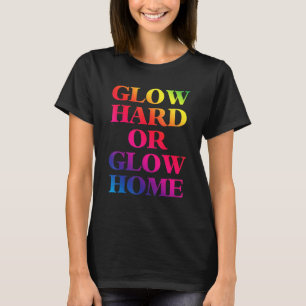 Glow Hard Or Glow Home 70s 80s Glow 1 T-Shirt