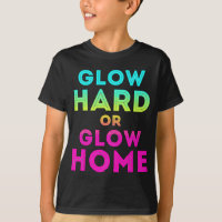 Glow Hard Or Glow Home Funny Glow Party