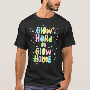 Glow Hard Or Glow Home Group Party 80s 90s Retro N T-Shirt
