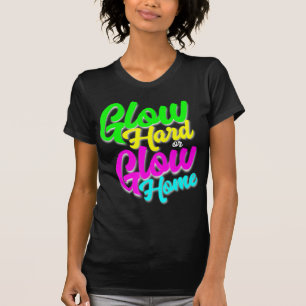 Glow Hard or Glow Home  Neon Theme 80's Party Tee