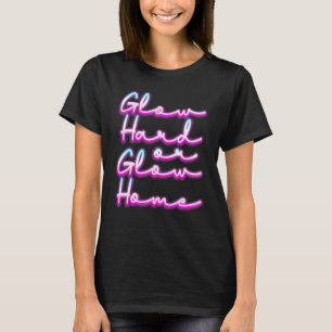 Glow Hard Or Glow Home Party 80s Vintage Retro Col T-Shirt