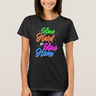 Glow Hard Or Glow Home Party 80s Vintage Retro Col T-Shirt