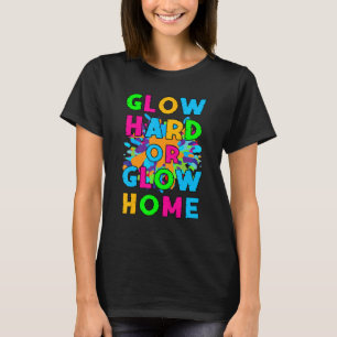 Glow Hard or Glow Home Retro Glow Party 80s Theme T-Shirt