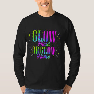 Glow Hard Or Glow Home Retro Neon Fluorescent Par T-Shirt