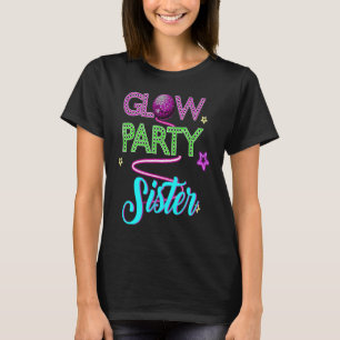 Glow Party Clothing Glow Party  Glow Party Sister  T-Shirt