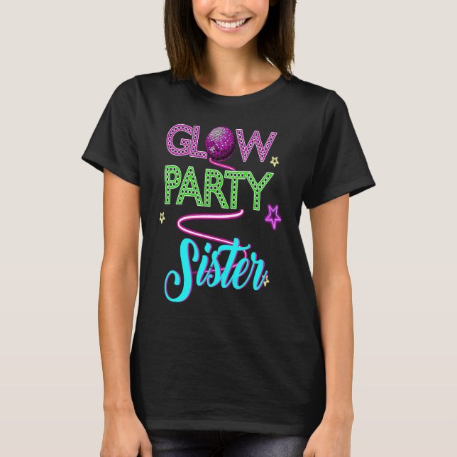 Glow Party Clothing Glow Party  Glow Party Sister  T-Shirt (Front)