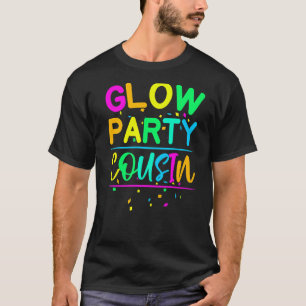 Glow Party Cousin Neon Lights Party 1 T-Shirt