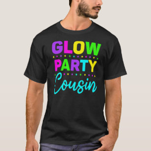 Glow Party Cousin Neon Lights Party T-Shirt