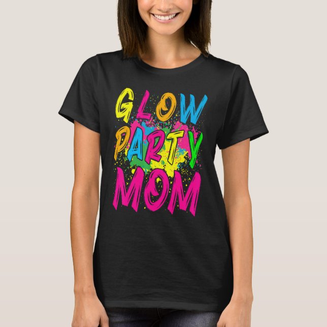 Glow Party  Glow Party Clothing Glow Party For Mum T-Shirt (Front)