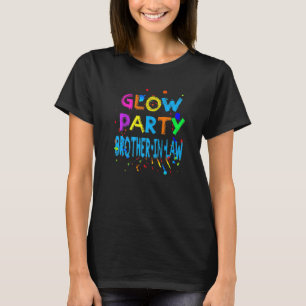 Glow Party Glow Party Glow Party Brother In Law T-Shirt