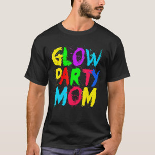 Glow Party Mother Day Glow Party Glow Party Mum T-Shirt