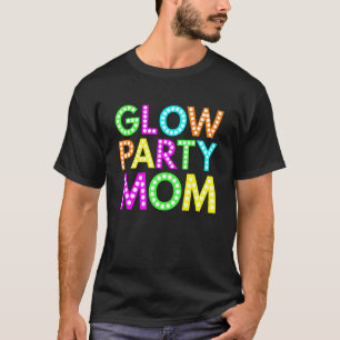 Glow Party Mum 80s Glow Dance Birthday Party T-Shirt