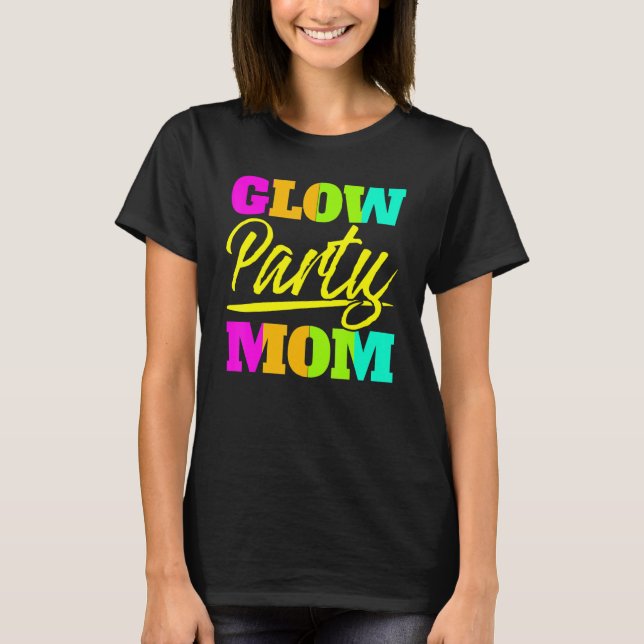 Glow Party Mum Neon Lights Party  Mothers Day 1 T-Shirt (Front)