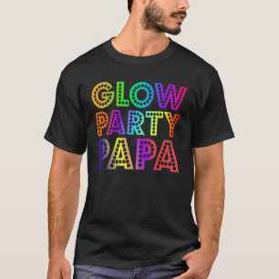Glow Party Papa Birthday Party Family Matching B D T-Shirt