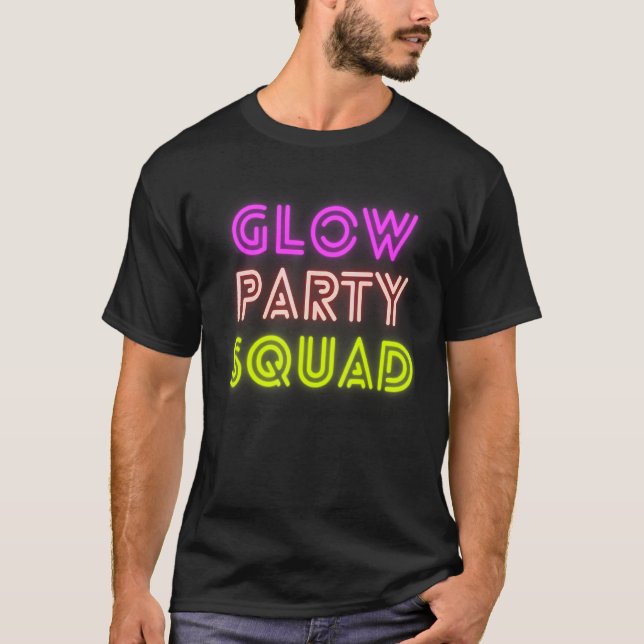 Glow Party Squad Apparel For Men Or Women T-Shirt (Front)