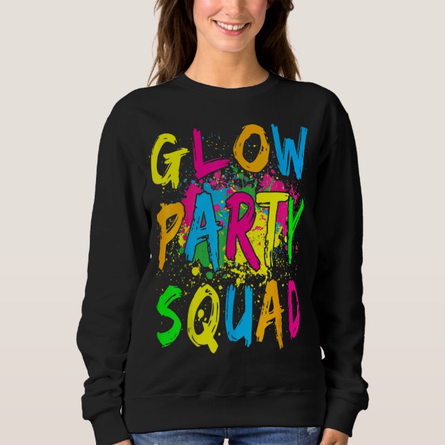 Glow Party Squad Let's Glow Crazy  Glow Dance Part Sweatshirt (Front)
