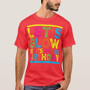 Glow Party Squad Lets Glow Party Birthday Night Ma T-Shirt