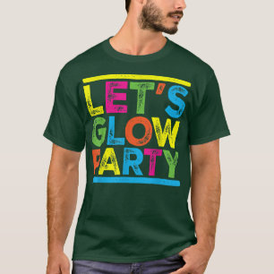 Glow Party Squad Lets Glow Party Costume Night Par T-Shirt