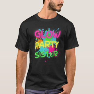 Glow Party Squad Sister Paint Splatter Glow Party T-Shirt